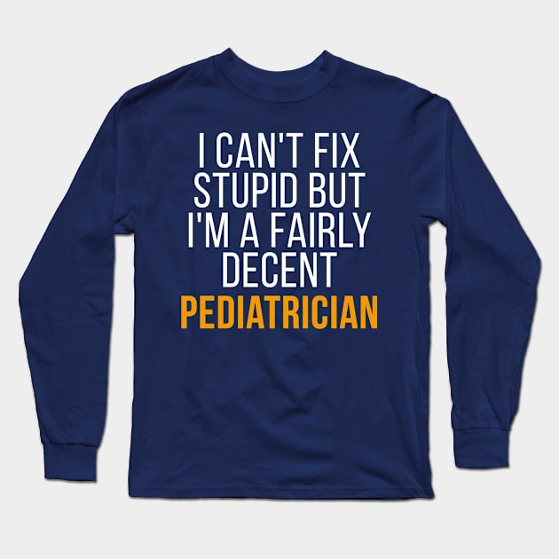 Pediatrician Funny Gift Idea For Coworker, Boss, Teammate & Freind Long Sleeve T-Shirt by seifou252017